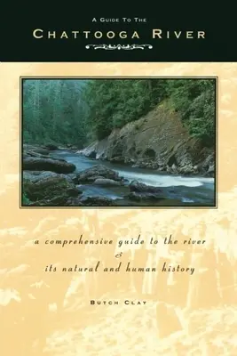 Ghid pentru râul Chattooga: Un ghid cuprinzător al râului și al istoriei sale naturale și umane - Guide to the Chattooga River: A Comprehensive Guide to the River and Its Natural and Human History