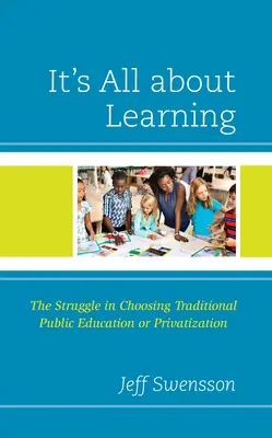 Este vorba despre învățare: Lupta pentru alegerea educației publice tradiționale sau a privatizării - It's All about Learning: The Struggle in Choosing Traditional Public Education or Privatization