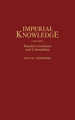Cunoașterea imperială: Literatura rusă și colonialismul - Imperial Knowledge: Russian Literature and Colonialism