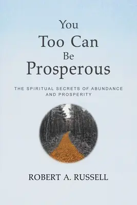Și tu poți fi prosper: Secretele spirituale ale abundenței și prosperității - You Too Can Be Prosperous: The Spiritual Secrets of Abundance and Prosperity