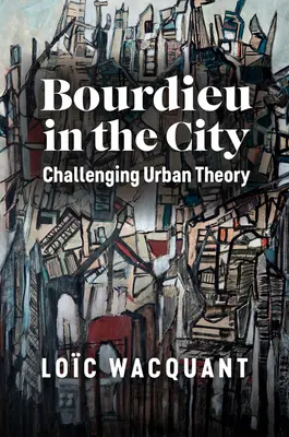 Bourdieu în oraș: Provocarea teoriei urbane - Bourdieu in the City: Challenging Urban Theory