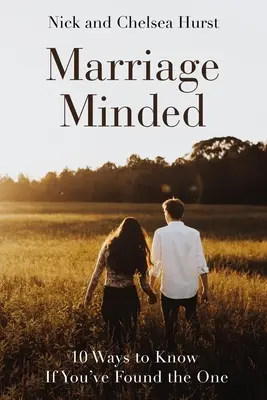Cu gândul la căsătorie: 10 moduri de a ști dacă ai găsit alesul - Marriage Minded: 10 Ways to Know If You've Found the One