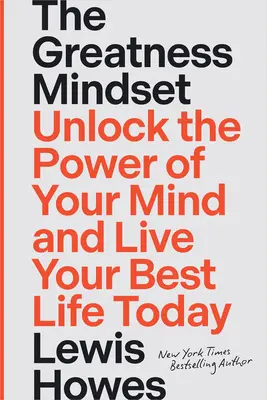 The Greatness Mindset: Deblochează-ți puterea minții și trăiește-ți cea mai bună viață astăzi - The Greatness Mindset: Unlock the Power of Your Mind and Live Your Best Life Today