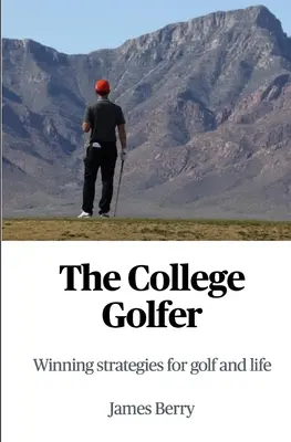 Golferul universitar: Strategii câștigătoare pentru golf și viață - The College Golfer: Winning strategies for golf and life