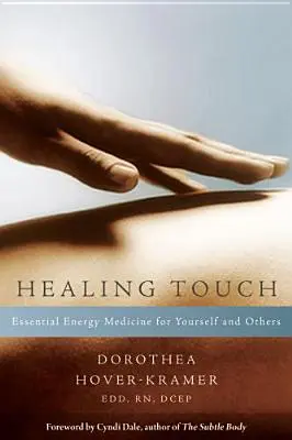 Atingerea vindecătoare: Medicina energetică esențială pentru tine și pentru ceilalți - Healing Touch: Essential Energy Medicine for Yourself and Others