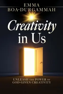 Creativitatea din noi: Dezlănțuie puterea creativității date de DUMNEZEU - Creativity in Us: Unleash the Power of GOD-Given Creativity