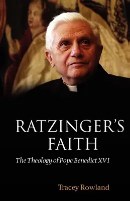 Credința lui Ratzinger: Teologia Papei Benedict al XVI-lea - Ratzinger's Faith: The Theology of Pope Benedict XVI