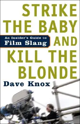 Strike the Baby and Kill the Blonde: Ghidul unui cunoscător al argoului cinematografic - Strike the Baby and Kill the Blonde: An Insider's Guide to Film Slang