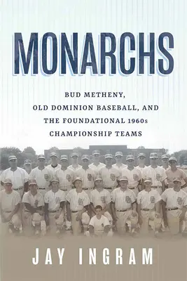 Monarhii: Bud Metheny, Old Dominion Baseball și echipele fondatoare ale campionatului din anii 1960 - Monarchs: Bud Metheny, Old Dominion Baseball, and the Foundational 1960s Championship Teams