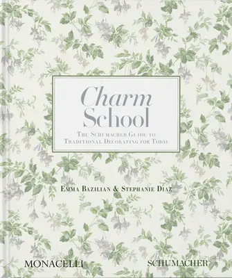 Școala farmecului: Ghidul Schumacher pentru decorarea tradițională de astăzi - Charm School: The Schumacher Guide to Traditional Decorating for Today