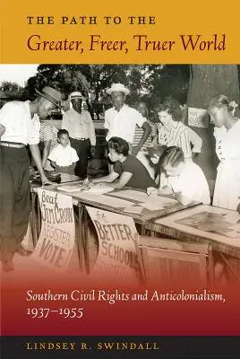 The Path to the Greater, Freer, Truer World (Calea către o lume mai mare, mai liberă, mai adevărată): Drepturile civile și anticolonialismul din sud, 1937-1955 - The Path to the Greater, Freer, Truer World: Southern Civil Rights and Anticolonialism, 1937-1955