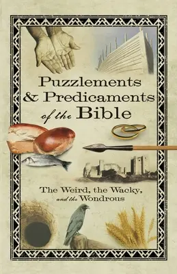 Puzzle-uri și previziuni ale Bibliei: Ciudățeniile, nebuniile și minunățiile - Puzzlements & Predicaments of the Bible: The Weird, the Wacky, and the Wondrous