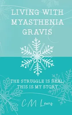 Trăind cu Myasthenia Gravis: Lupta este reală: Aceasta este povestea mea - Living with Myasthenia Gravis: The Struggle Is Real: This Is My Story