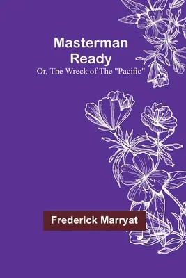 Masterman Ready; Sau, Epava Pacificului (The Wreck of the Pacific) - Masterman Ready; Or, The Wreck of the Pacific