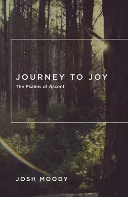 Călătorie spre bucurie: Psalmi de înălțare - Journey to Joy: The Psalms of Ascent