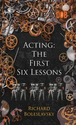 Actoria: Primele șase lecții - Acting: The First Six Lessons