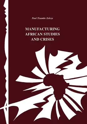 Producerea de studii și crize africane - Manufacturing African Studies and Crises