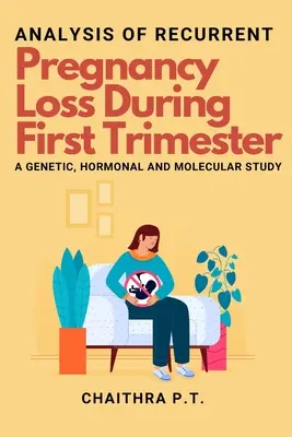 Analiza pierderii recurente a sarcinii în timpul primului trimestru - un studiu genetic, hormonal și molecular - Analysis of Recurrent Pregnancy Loss During First Trimester - a Genetic, Hormonal and Molecular Study