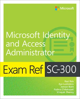 Examen Ref Sc-300 Microsoft Identity and Access Administrator - Exam Ref Sc-300 Microsoft Identity and Access Administrator