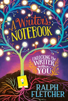 Caietul unui scriitor: New and Expanded Edition: Descoperirea scriitorului din tine - A Writer's Notebook: New and Expanded Edition: Unlocking the Writer Within You