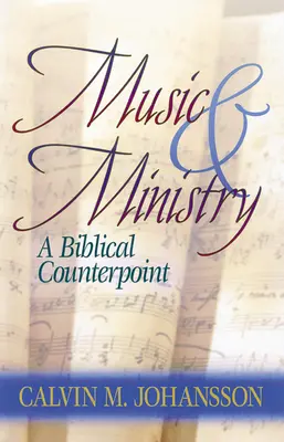 Muzică și slujire: Un contrapunct biblic, ediție actualizată - Music and Ministry: A Biblical Counterpoint, Updated Edition