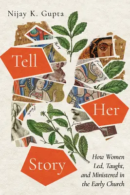 Spune-i povestea: Cum au condus, predat și slujit femeile în Biserica primară - Tell Her Story: How Women Led, Taught, and Ministered in the Early Church