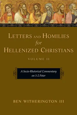 Scrisori și omilii pentru creștinii elenizați: Un comentariu socio-retoric la 1-2 Petru - Letters and Homilies for Hellenized Christians: A Socio-Rhetorical Commentary on 1-2 Peter
