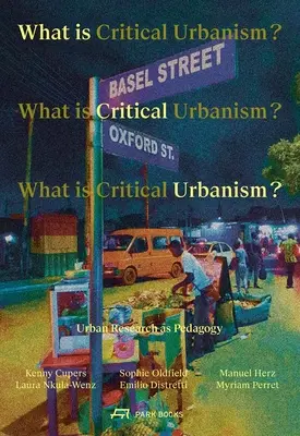 Ce este urbanismul critic? Cercetarea urbană ca pedagogie - What Is Critical Urbanism?: Urban Research as Pedagogy