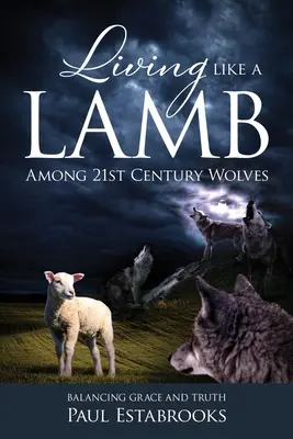 Trăind ca un miel printre lupii secolului XXI: Echilibrul dintre har și adevăr - Living Like A Lamb Among 21st Century Wolves: Balancing Grace and Truth