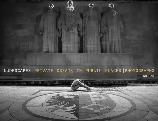 Nudescapes: Vise private în locuri publice, fotografii - Nudescapes: Private Dreams in Public Places, Photographs