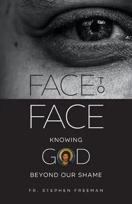 Față în față: Cunoașterea lui Dumnezeu dincolo de rușinea noastră - Face to Face: Knowing God beyond Our Shame
