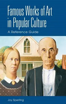 Opere de artă faimoase în cultura populară: Un ghid de referință - Famous Works of Art in Popular Culture: A Reference Guide
