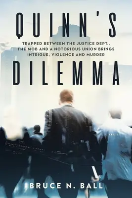 Dilema lui Quinn: Prins între Departamentul de Justiție, mafie și un sindicat notoriu aduce intrigă, violență și crimă - Quinn's Dilemma: Trapped Between the Justice Dept., the Mob and a Notorious Union Brings Intrigue, Violence and Murder
