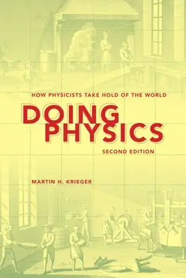 Doing Physics: Cum pun fizicienii stăpânire pe lume - Doing Physics: How Physicists Take Hold of the World