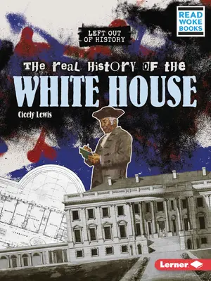 Istoria reală a Casei Albe - The Real History of the White House