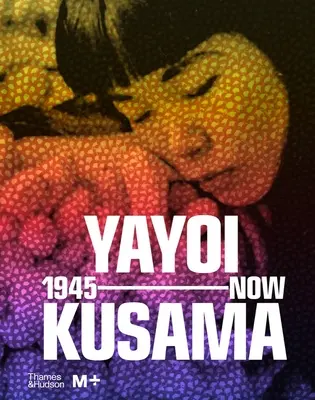 Yayoi Kusama: din 1945 până în prezent - Yayoi Kusama: 1945 to Now