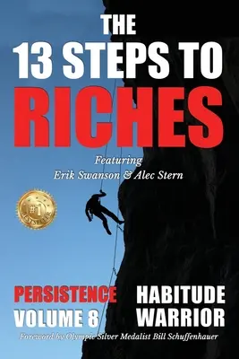 Cei 13 pași către bogăție - Habitude Warrior Volumul 8: Ediție specială PERSISTENȚĂ cu Erik Swanson și Alec Stern - The 13 Steps to Riches - Habitude Warrior Volume 8: Special Edition PERSISTENCE with Erik Swanson and Alec Stern