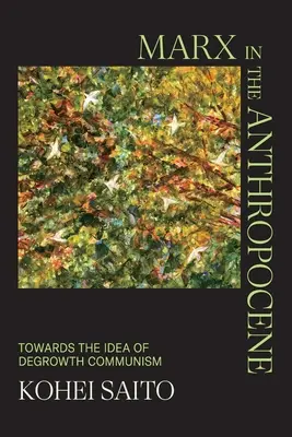 Marx in the Anthropocene: Către ideea de comunism al descreșterii - Marx in the Anthropocene: Towards the Idea of Degrowth Communism