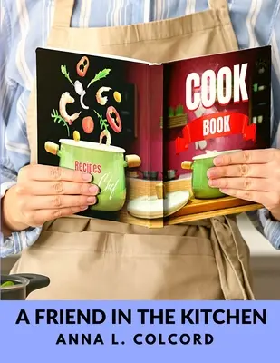 Un prieten în bucătărie: Ce să gătești și cum să gătești - A Friend in the Kitchen: What to Cook and How to Cook It