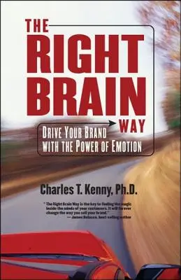 Calea creierului drept: Condu-ți brandul cu puterea emoției - The Right Brain Way: Drive Your Brand with the Power of Emotion