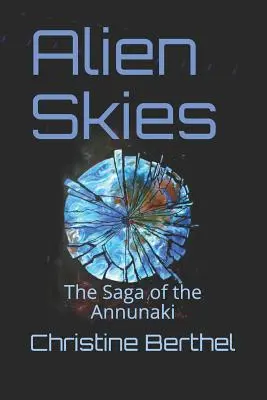 Alien Skies: The Saga of the Annunaki - Alien Skies: The Saga of the the Annunaki