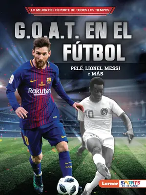G.O.A.T. En El Ftbol (G.O.A.T. al fotbalului): Pel, Lionel Messi Y Ms - G.O.A.T. En El Ftbol (Soccer's G.O.A.T.): Pel, Lionel Messi Y Ms