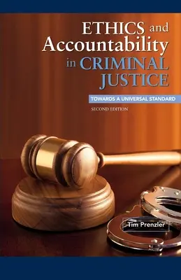 Etică și responsabilitate în justiția penală: Către un standard universal - Ediția a doua - Ethics and Accountability in Criminal Justice: Towards a Universal Standard - Second Edition