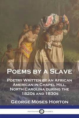 Poezii scrise de un sclav: Poezii scrise de un afro-american în Chapel Hill, Carolina de Nord, în anii 1820 și 1830 - Poems by a Slave: Poetry Written by an African American in Chapel Hill, North Carolina during the 1820s and 1830s