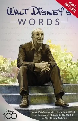 The Official Walt Disney Quote Book: Over 300 Quotes with Newly Researched and Assembled Material by the Staff of the Walt Disney Archives