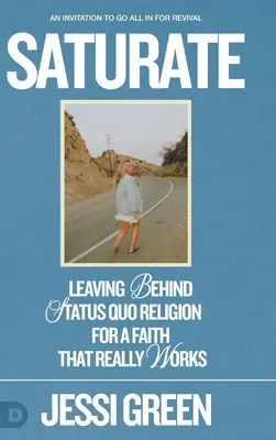 Saturate: Lăsând în urmă religia Status Quo pentru o credință care funcționează cu adevărat - Saturate: Leaving behind Status Quo Religion for a Faith That Really Works