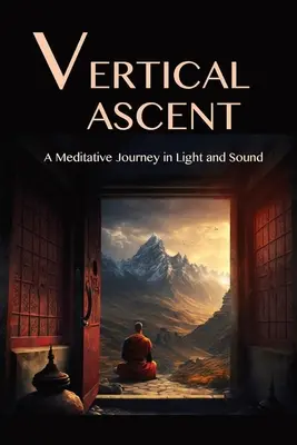 Ascensiunea verticală: O călătorie meditativă în lumină și sunet - The Vertical Ascent: A Meditative Journey in Light and Sound