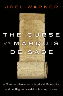 Blestemul marchizului de Sade: Un ticălos notoriu, un manuscris mitic și cel mai mare scandal din istoria literaturii - The Curse of the Marquis de Sade: A Notorious Scoundrel, a Mythical Manuscript, and the Biggest Scandal in Literary History