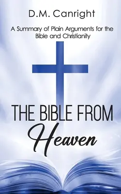 Biblia din cer: Un rezumat al argumentelor simple pentru Biblie și creștinism - The Bible From Heaven: A Summary of Plain Arguments for the Bible and Christianity