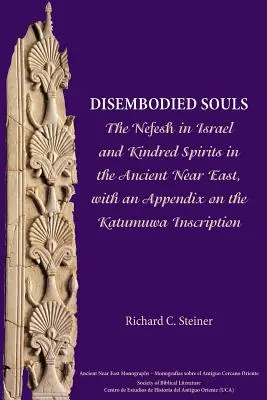 Suflete fără trup: The Nefesh in Israel and Kindred Spirits in the Ancient Near East, cu un apendice privind inscripția Katumuwa - Disembodied Souls: The Nefesh in Israel and Kindred Spirits in the Ancient Near East, with an Appendix on the Katumuwa Inscription